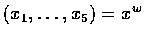 $ (x_1, \ldots, x_5) = x^w $